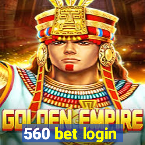 560 bet login